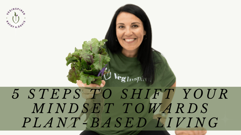 Kathy Davis, Veginspired holding beets - cover image for 5 steps to shift your mindset toward plant-based living because mindset matters