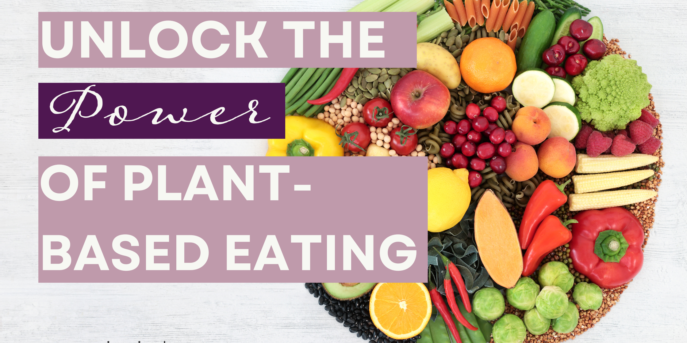Unlock the power of plant based eating